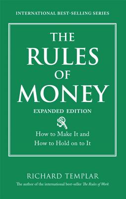 The Rules of Money: How to Make It and How to Hold on to It - Templar, Richard