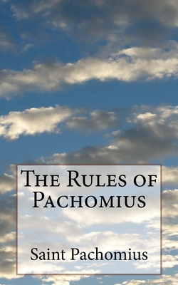 The Rules of Pachomius - Schodde, George H (Translated by), and St Athanasius Press (Editor), and Saint Pachomius