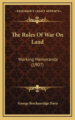 The Rules of War on Land: Working Memoranda (1907) - Davis, George Breckenridge