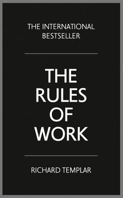 The Rules of Work: A Definitive Code for Personal Success - Templar, Richard