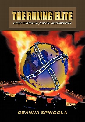 The Ruling Elite: A Study in Imperialism, Genocide and Emancipation - Spingola, Deanna