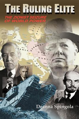 The Ruling Elite: The Zionist Seizure of World Power - Spingola, Deanna