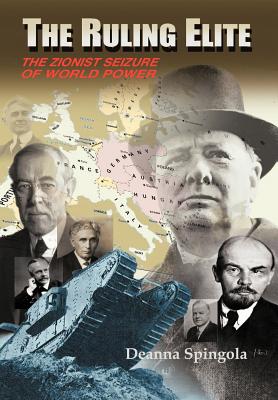 The Ruling Elite: The Zionist Seizure of World Power - Spingola, Deanna