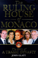 The Ruling House of Monaco: The Story of a Tragic Dynasty