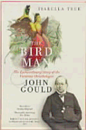 The ruling passion of John Gould : a biography of the bird man