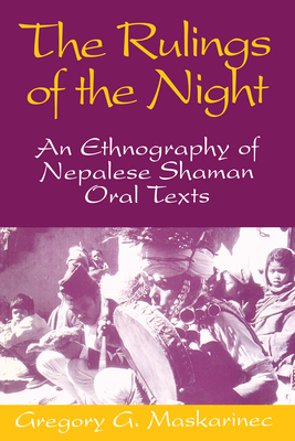 The Rulings of the Night: An Ethnography of Nepalese Shaman Oral Texts - Maskarinec, Gregory G