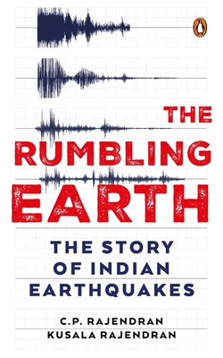 The Rumbling Earth: The Story of Indian Earthquakes - Rajendran, C.P., and Rajendran, Kusala