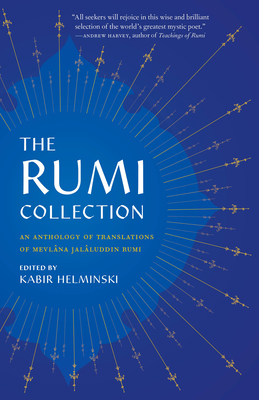 The Rumi Collection: An Anthology of Translations of Mevlana Jalaluddin Rumi - Rumi, Mevlana Jalaluddin, and Helminski, Kabir Edmund (Editor)