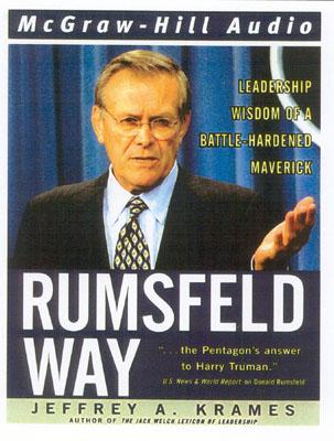 The Rumsfeld Way: Leadership Wisdom of a Battle-Harded Maverick - Krames, Jeffrey A.