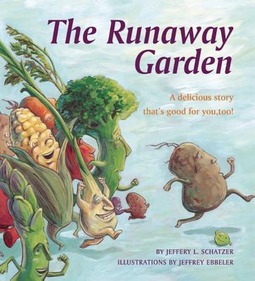 The Runaway Garden: A Delicious Story That's Good for You, Too! - Schatzer, Jeffery L