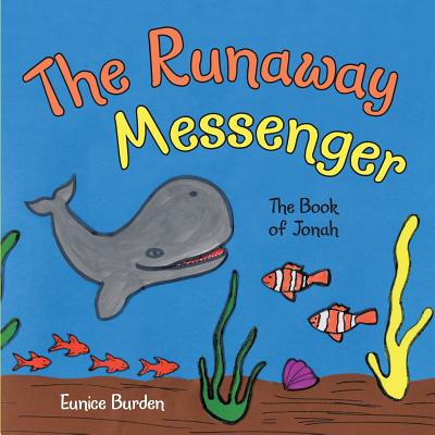 The Runaway Messenger: The book of Jonah - Burden, Eunice