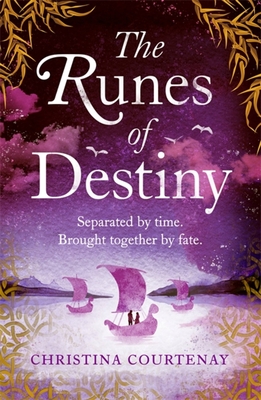 The Runes of Destiny: A sweepingly romantic and thrillingly epic timeslip adventure - Courtenay, Christina
