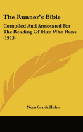 The Runner's Bible: Compiled And Annotated For The Reading Of Him Who Runs (1913) - Holm, Nora Smith