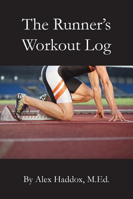 The Runner's Workout Log - Haddox M Ed, Alex