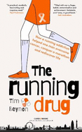 The Running Drug: How a running addiction helped one man overcome cancer, conquer a marathon and rediscover life