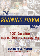 The Running Trivia Book: 1001 Questions from the Sprints to the Marathon