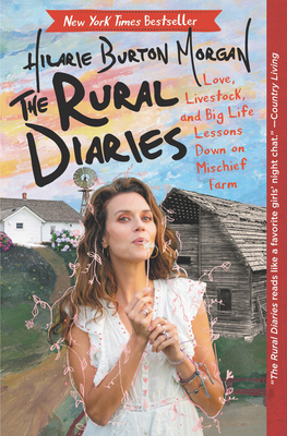 The Rural Diaries: Love, Livestock, and Big Life Lessons Down on Mischief Farm - Burton, Hilarie