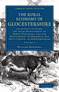The Rural Economy of Glocestershire: Including Its Dairy, Together with the Dairy Management of North Wiltshire, and the Management of Orchards and Fruit Liquor, in Herefordshire