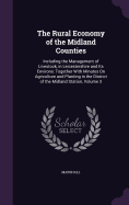 The Rural Economy of the Midland Counties: Including the Management of Livestock, in Leicestershire and Its Environs: Together With Minutes On Agriculture and Planting in the District of the Midland Station, Volume 3