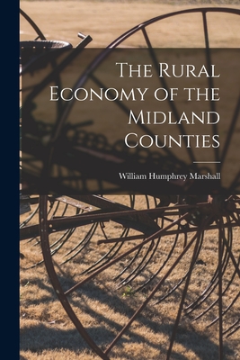 The Rural Economy of the Midland Counties - Marshall, William Humphrey