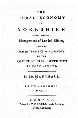 The Rural Economy of Yorkshire - Vol. I - Marshall, Mr.