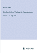 The Rural Life of England; In Three Volumes: Volume 2 - in large print