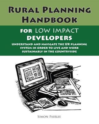 The Rural Planning Handbook for Low Impact Developers - Fairlie, Simon