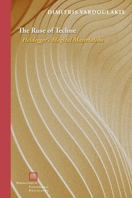 The Ruse of Techne: Heidegger's Magical Materialism - Vardoulakis, Dimitris