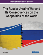 The Russia-Ukraine War and Its Consequences on the Geopolitics of the World