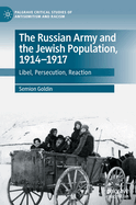 The Russian Army and the Jewish Population, 1914-1917: Libel, Persecution, Reaction