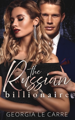 The Russian Billionaire: A Romantic Suspense Novel - Creations, I S (Editor), and Le Carre, Georgia