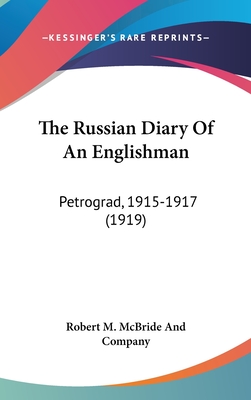 The Russian Diary Of An Englishman: Petrograd, 1915-1917 (1919) - Robert M McBride and Company