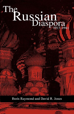 The Russian Diaspora: 1917-1941 - Raymond, Boris, and Jones, David R