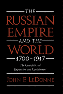 The Russian Empire and the World, 1700-1917: The Geopolitics of Expansion and Containment