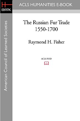 The Russian Fur Trade 1550-1700 - Fisher, Raymond H