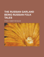 The Russian Garland: Being Russian Folk Tales