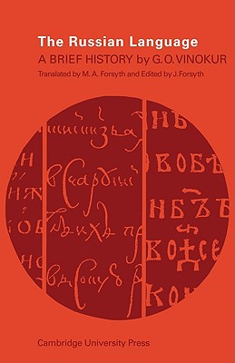 The Russian Language: A Brief History - Vinokur, G O, and Forsyth, Mary A (Translated by), and Forsyth, James (Editor)