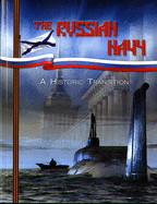 The Russian Navy: A Historic Transition: A Historic Transition