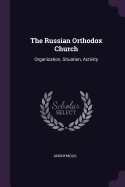 The Russian Orthodox Church: Organization, Situation, Activity