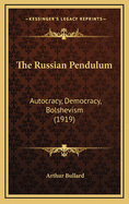 The Russian Pendulum: Autocracy, Democracy, Bolshevism (1919)