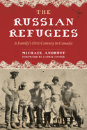 The Russian Refugees: A Family's First Century in Canada