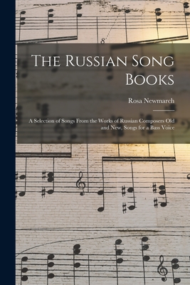 The Russian Song Books: a Selection of Songs From the Works of Russian Composers Old and New, Songs for a Bass Voice - Newmarch, Rosa 1857-1940