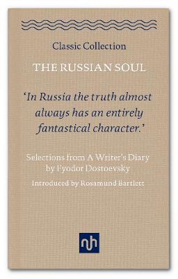 The Russian Soul: Selections from a Writer's Diary 2017 - Dostoevsky, Fyodor, and Bartlett, Rosamund (Introduction by)