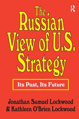 The Russian View of U.S. Strategy: Its Past, Its Future - Lockwood, Jonathan Samuel