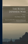 The Russo- Japanese War: Reports From British Officers Attached to the Japanese and Russian Forces in the Field; Volume 3