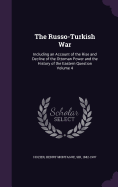 The Russo-Turkish War: Including an Account of the Rise and Decline of the Ottoman Power and the History of the Eastern Question Volume 4