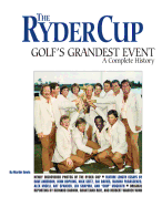 The Ryder Cup: Golf's Grandest Event - A Complete History