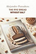 The Rye Bread Without Salt: Recipes for BREAD MACHINE, for the oven, or both