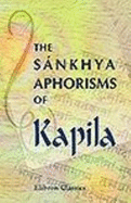 The Snkhya Aphorisms of Kapila: With Illustrative Extracts From the Commentaries - Kapila