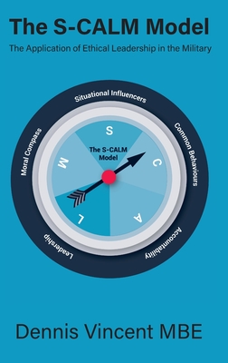 The S-CALM Model: The Application of Ethical Leadership in the Military - Vincent MBE, Dennis